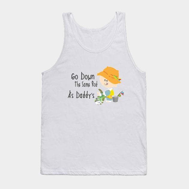 Go Down The Same Rod As Daddy's - Fishing Kid Tank Top by Zayda Babyshop